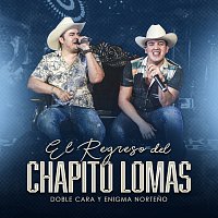 Doble Cara, Enigma Norteno – El Regreso Del Chapito Lomas