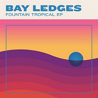 Bay Ledges – Fountain Tropical EP