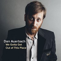 Dan Auerbach – We Gotta Get Out of This Place