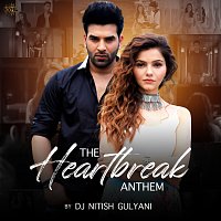 DJ Nitish Gulyani, Abhay Jodhpurkar, Vishal Mishra, Asees Kaur, Asim Azhar – The Heartbreak Anthem