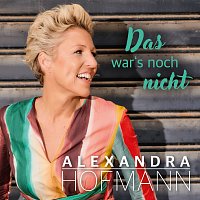 Alexandra Hofmann – Das war´s noch nicht