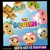 THE SQUISH – Let's Get It Popping