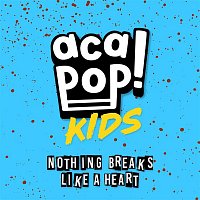 Acapop! KIDS – Nothing Breaks Like a Heart