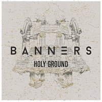 BANNERS – Holy Ground