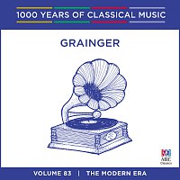 Grainger [1000 Years Of Classical Music, Vol. 83]