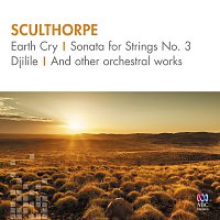 Různí interpreti – Sculthorpe: Earth Cry, Sonata For Strings No. 3, Djilile And Other Orchestral Works