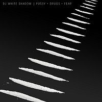 DJ White Shadow – Pussy Drugs Fear