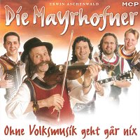Die Mayrhofner – Ohne Volksmusik geht gar nix