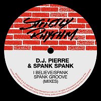 DJ Pierre & Spank Spank – I Believe / Spank Spank Groove (Mixes)