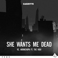 Cazzette vs. AronChupa – She Wants Me Dead (feat. The High)
