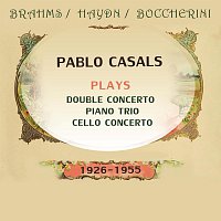 Pablo Casals plays: Johannes Brahms / Joseph Haydn / Luigi Boccherini : Double Concerto / Piano Trio / Cello Concerto (1926-1955)