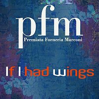 Premiata Forneria Marconi – If I Had Wings (English version)