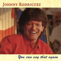 Johnny Rodriguez – You Can Say That Again