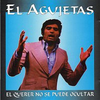 El Agujetas – El querer no se puede ocultar (2016 Remasterizado)