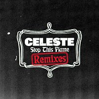 Celeste – Stop This Flame [Remixes]