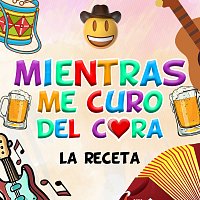 La Receta – MIENTRAS ME CURO DEL CORA