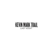 Kevin Mark Trail – Last Night