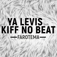 Ya Levis, Kiff No Beat – Farotema