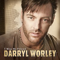Darryl Worley – I Miss My Friend