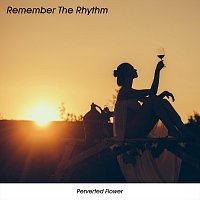 Perverted Flower – Remember The Rhythm