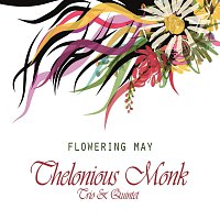 Thelonious Monk Trio, Thelonious Monk Quintet – Flowering May
