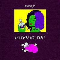 Terror Jr – Loved By You