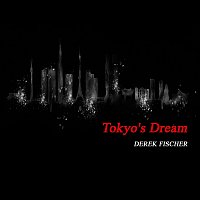 Derek Fischer – Tokyo’s Dream