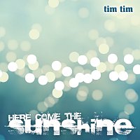 Tim Tim – Here Come The Sunshine