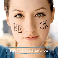 Ingrid Michaelson – Be OK