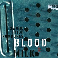 Swordfishtrombones – Blood & Milk