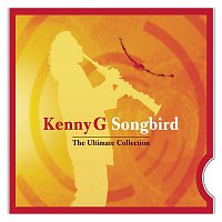 Kenny G – Songbird - The Ultimate Collection