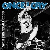 Once I Cry – Good Times Are Now (2021)