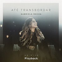 Gabriela Rocha – Até Transbordar (Ao Vivo) [Playback]