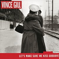Vince Gill – Let's Make Sure We Kiss Goodbye