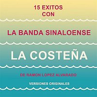 Banda Sinaloense "La Costena" de Rámon López Alvarado – 15 Éxitos  Con la Banda Sinaloense"La Costena" de Ramón López Alvarado (Versiones Originales)