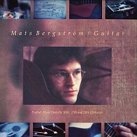 Mats Bergstrom – Guitar - English Music from the 16th, 17th and 20th Centuries