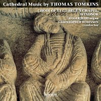 Choir of St George’s Chapel, Windsor Castle, Christopher Robinson – Thomas Tomkins: Cathedral Music