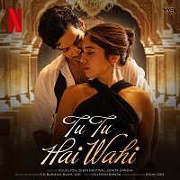 RUUH, JOH, Jubin Nautiyal, Jonita Gandhi – Tu Tu Hai Wahi [From (“The Royals)]