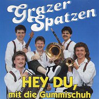 Grazer Spatzen – Hey du, mit die Gummischuh