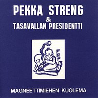 Pekka Streng & Tasavallan Presidentti – Magneettimiehen kuolema