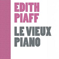 Edith Piaf – Le Vieux Piano