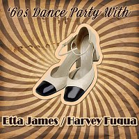 Etta James, Harvey Fuqua, Etta James – '60s Dance Party With