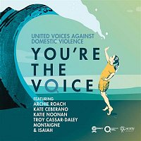 United Voices Against Domestic Violence, Archie Roach, Kate Ceberano, Katie Noonan, Troy Cassar-Daley, Montaigne, Isaiah – You're the Voice