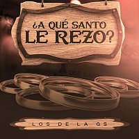 Los de la GS – ?A Qué Santo Le Rezo?