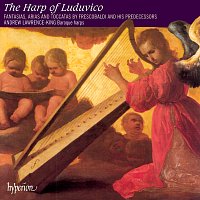 Andrew Lawrence-King – The Harp of Luduvico: Solo Harp Music of Frescobaldi & the Renaissance