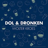 Wolter Kroes – Dol & Dronken