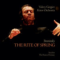 Orchestra of the Kirov Opera, St. Petersburg, Valery Gergiev – Stravinsky: The Rite of Spring / Scriabin: The Poem of Ecstasy