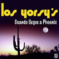 Los Yorsy's – Cuando Llegue a Phoenix