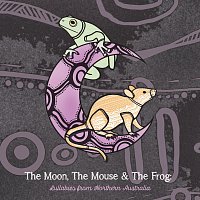 Různí interpreti – The Moon, The Mouse & The Frog: Lullabies From Northern Australia