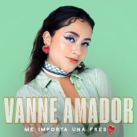 Vanne Amador – Me Importa Una Fresa